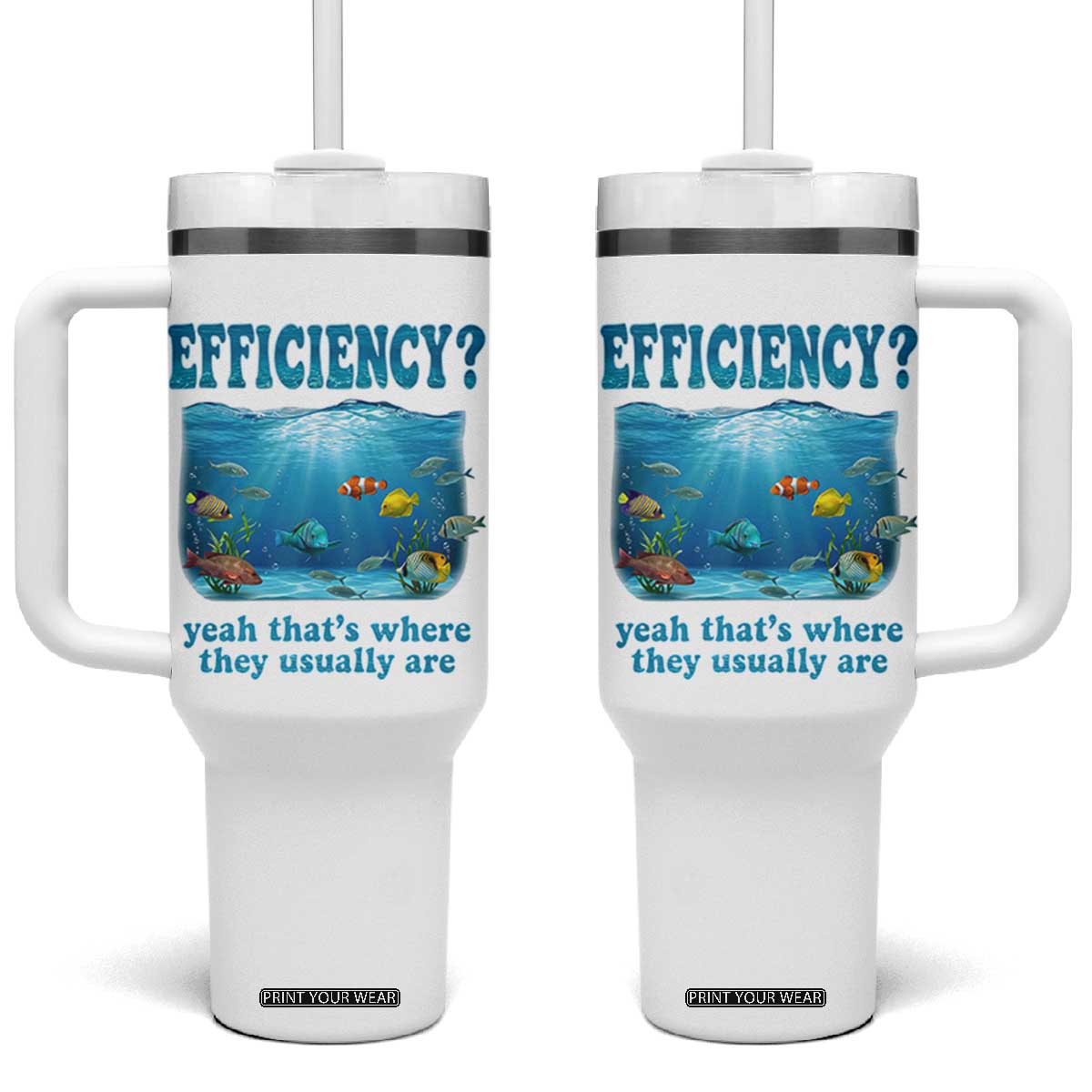 Efficiency Is Fish In Sea Funny Fish Pun Dad Joke Tumbler With Handle Yeah Thats Where They Usually Are Marine Life Ocean Humor TS02 One Size: 40 oz White Print Your Wear