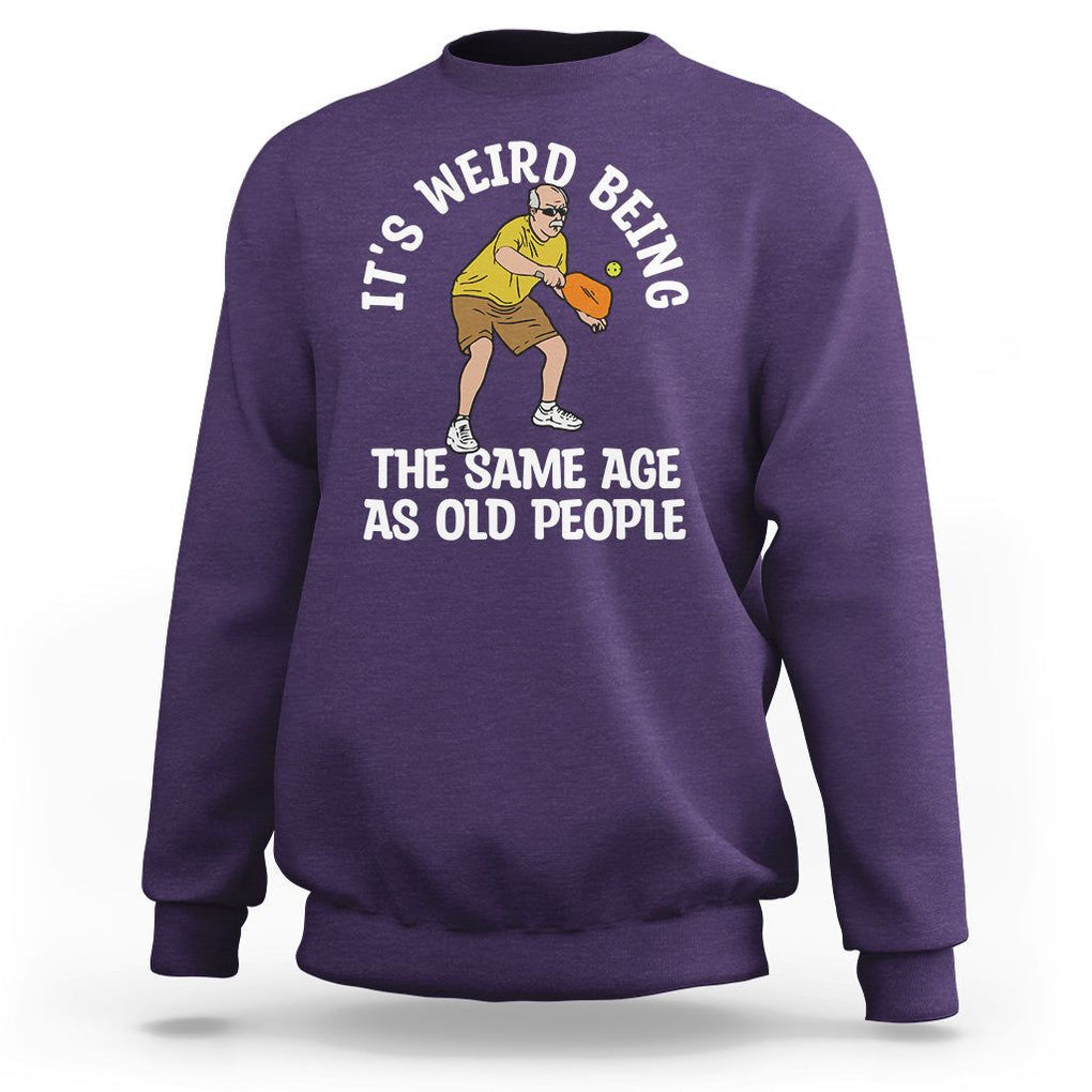 Old Man Pickleball Sweatshirt It's Weird Being The Same Age As Old People TS02 Purple Printyourwear