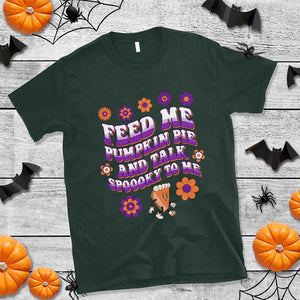 Spooky Halloween T Shirt Feed Me Pumpkin Pie And Talk Spooky To Me Fall TS02 Dark Forest Green Print Your Wear