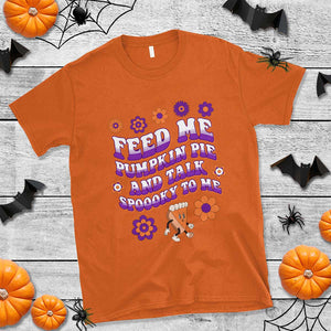 Spooky Halloween T Shirt Feed Me Pumpkin Pie And Talk Spooky To Me Fall TS02 Orange Print Your Wear