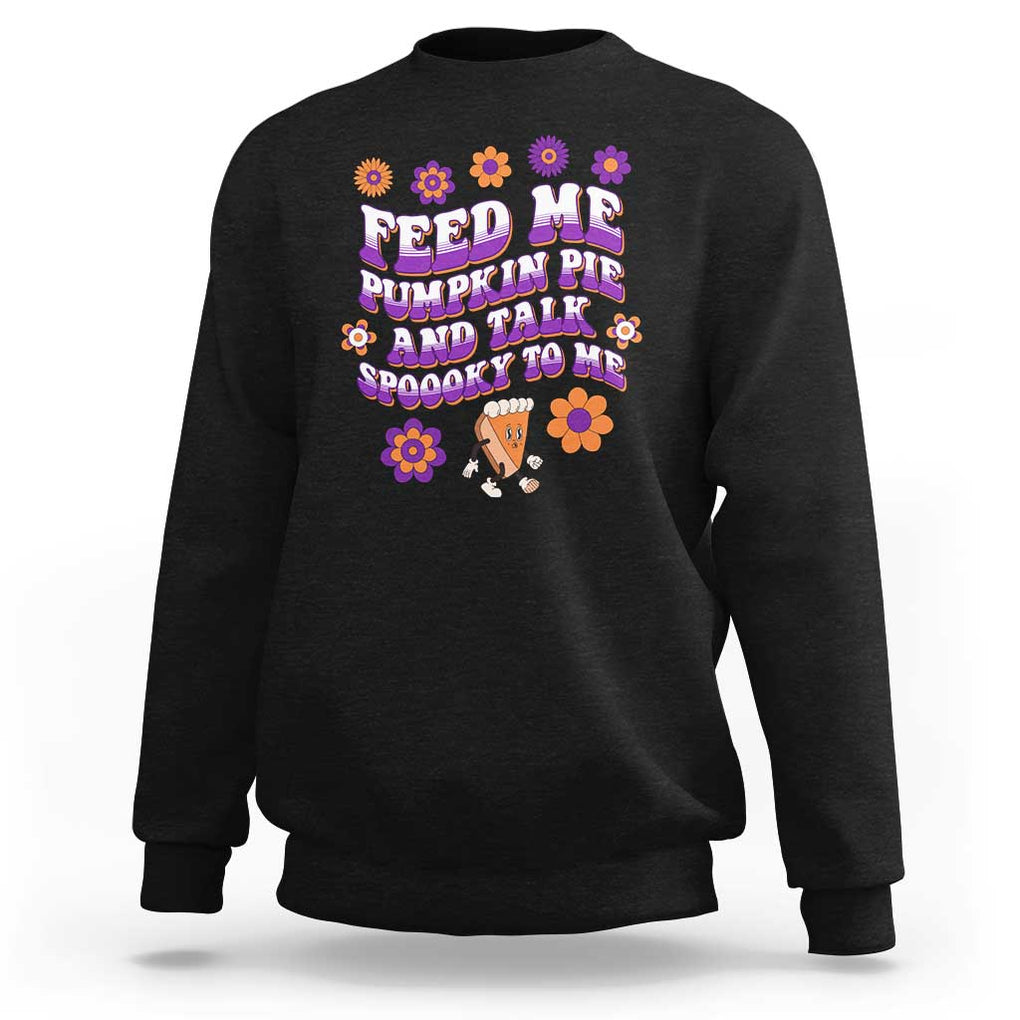 Spooky Halloween Sweatshirt Feed Me Pumpkin Pie And Talk Spooky To Me Fall TS02 Black Print Your Wear