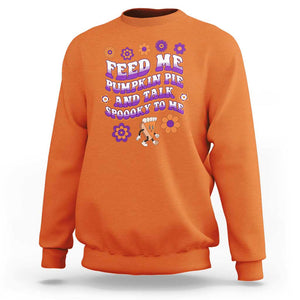 Spooky Halloween Sweatshirt Feed Me Pumpkin Pie And Talk Spooky To Me Fall TS02 Orange Print Your Wear