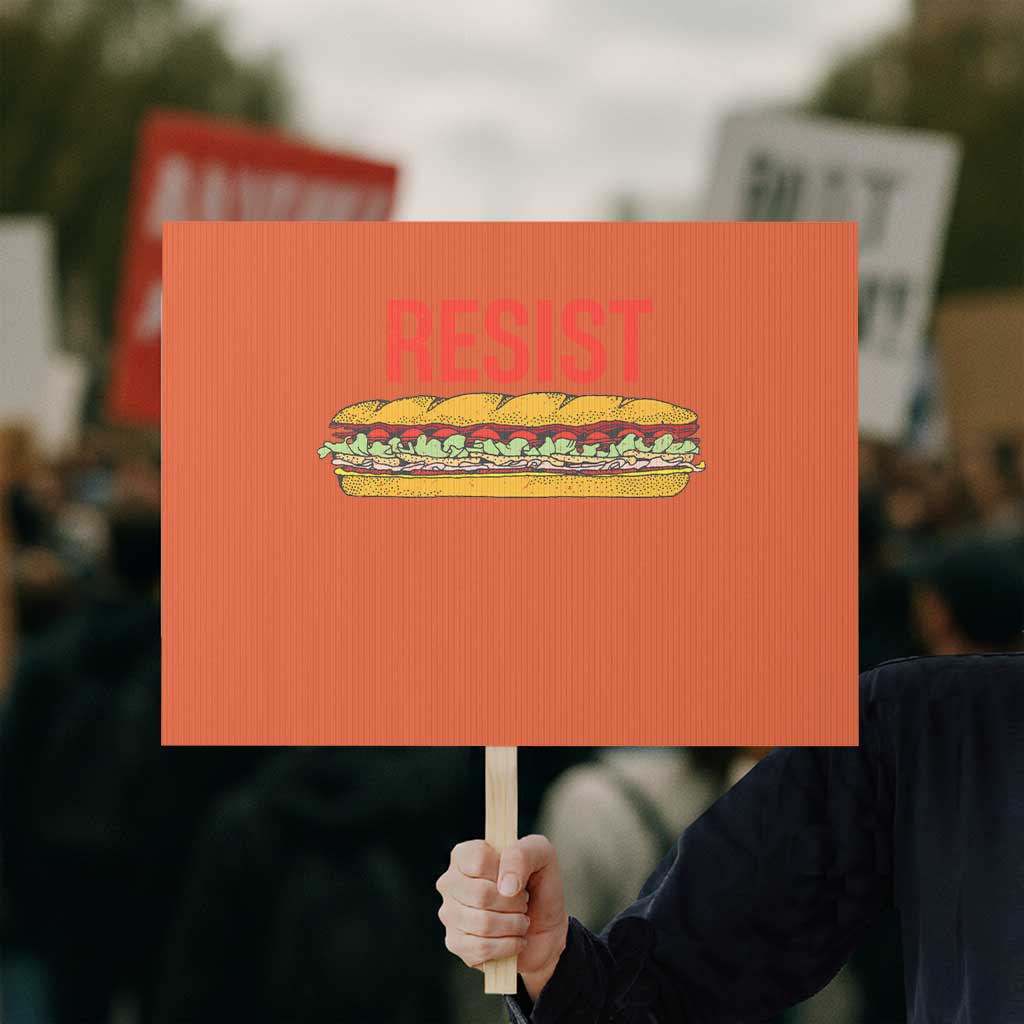 Resist Sandwich Protest Sign Sarcastic Food Revolution Political Satire TS02 Horizontal 18