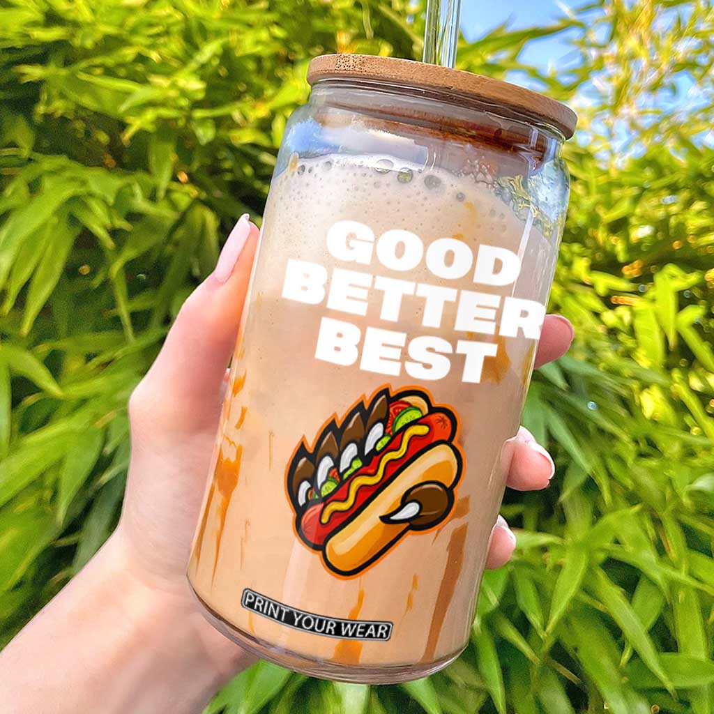 Good Better Best CFB Inspirational Glass Can Funny Hot Dog and Claw Graphic TS02 Black Print Your Wear