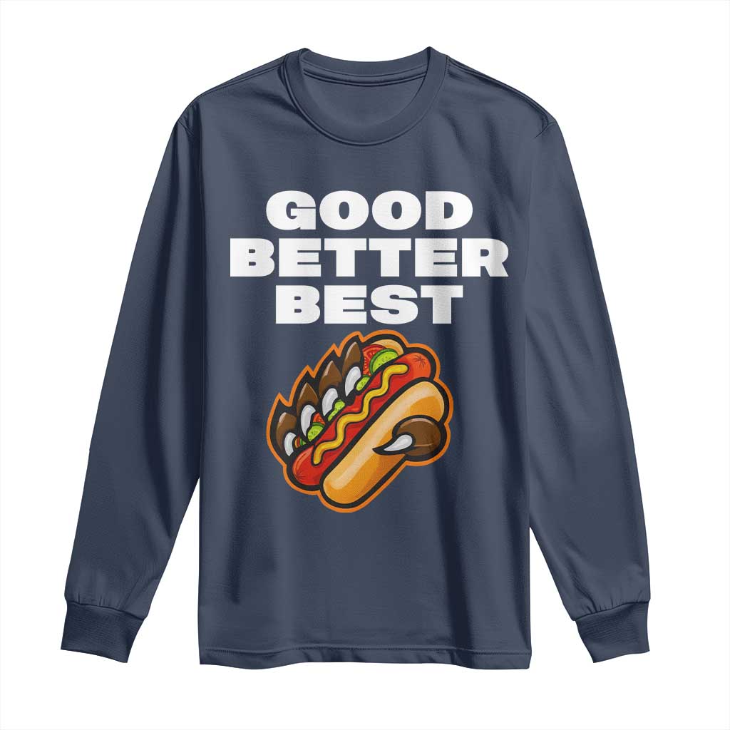 Good Better Best CFB Inspirational Long Sleeve Shirt Funny Hot Dog and Claw Graphic TS02 Navy Print Your Wear