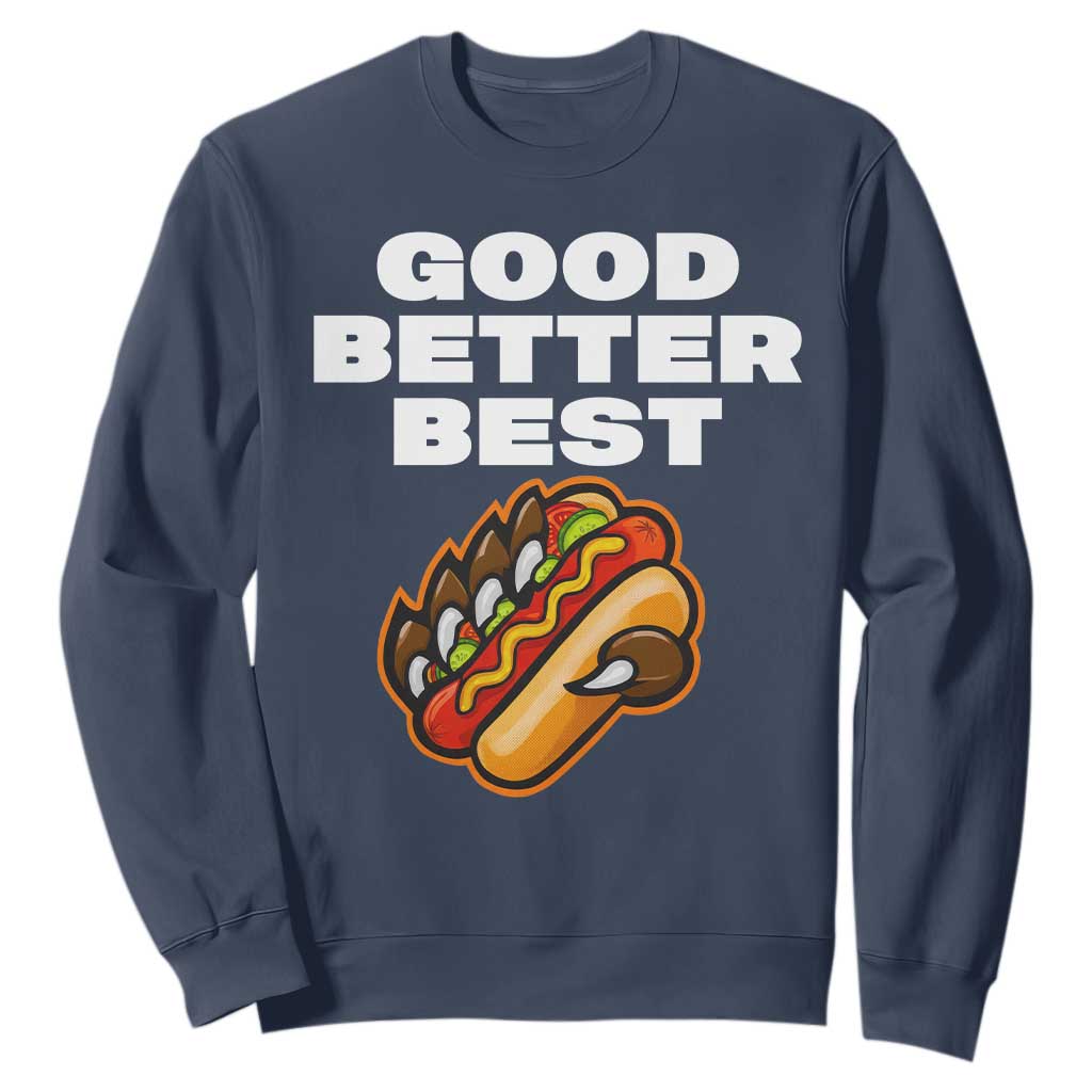 Good Better Best CFB Inspirational Sweatshirt Funny Hot Dog and Claw Graphic TS02 Navy Print Your Wear