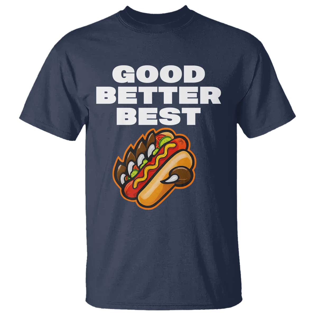 Good Better Best CFB Inspirational T Shirt Funny Hot Dog and Claw Graphic TS02 Navy Print Your Wear