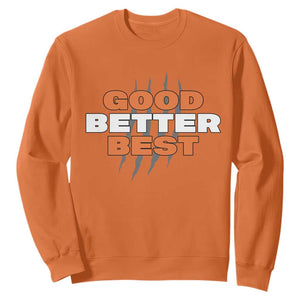 Good Better Best CFB Inspirational Sweatshirt Fierce Bears Claw Graphic for Fan TS02 Orange Print Your Wear
