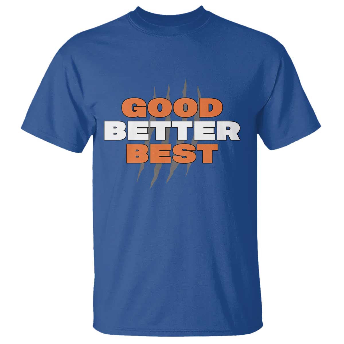 Good Better Best CFB Inspirational T Shirt Fierce Bears Claw Graphic for Fan TS02 Royal Blue Print Your Wear