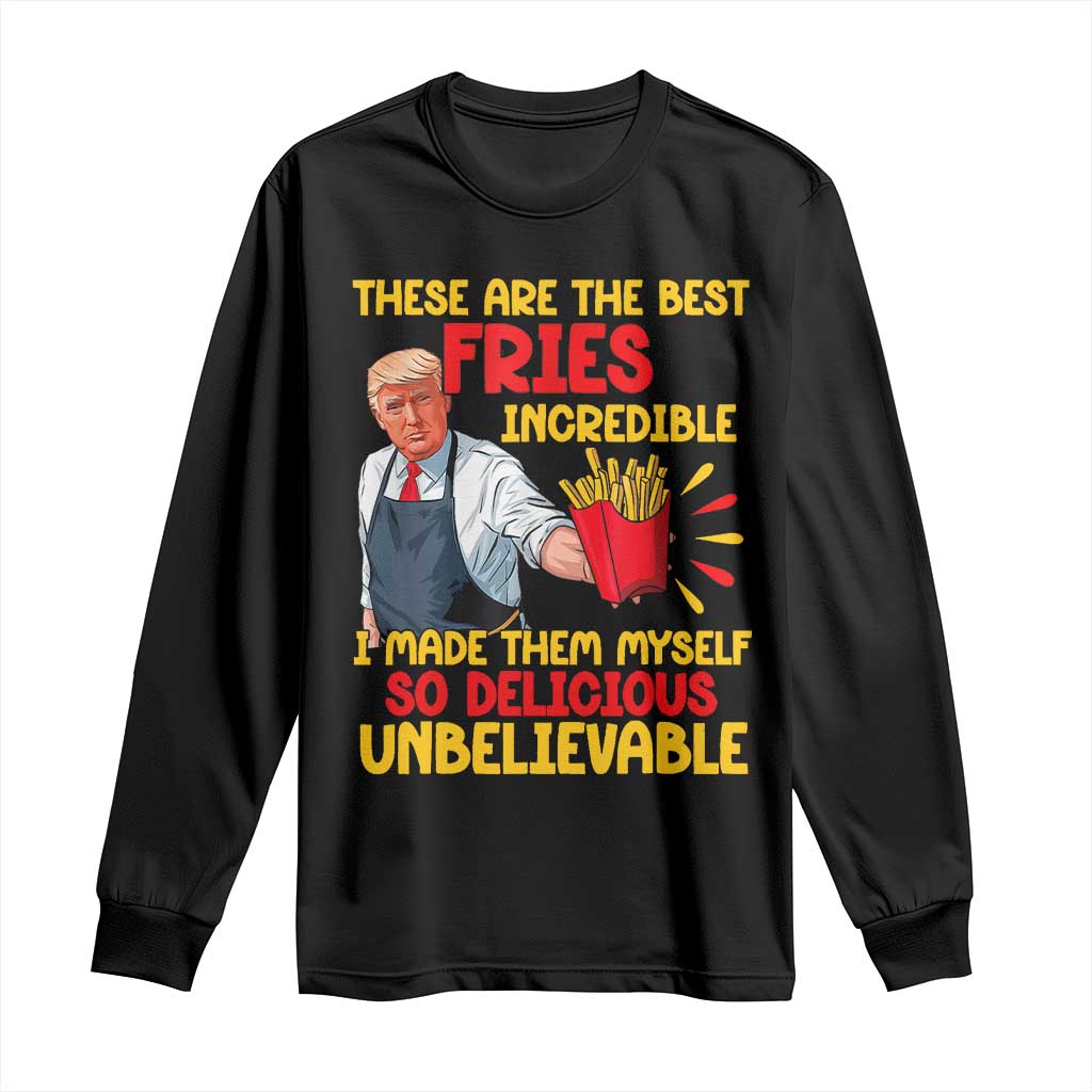 Funny Trump French Fry Long Sleeve Shirt Made The Best Fries So Delicious Unbelievable TS02 Black Print Your Wear