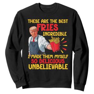 Funny Trump French Fry Sweatshirt Made The Best Fries So Delicious Unbelievable TS02 Black Print Your Wear