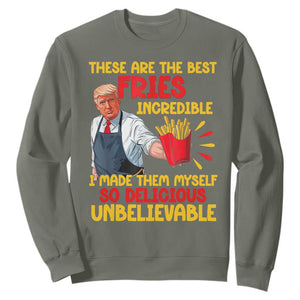 Funny Trump French Fry Sweatshirt Made The Best Fries So Delicious Unbelievable TS02 Military Green Print Your Wear