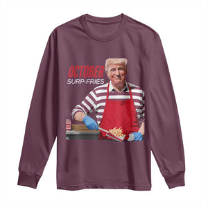 Funny Trump French Fries Long Sleeve Shirt October Surp-Fries Cooking TS02 Maroon Print Your Wear