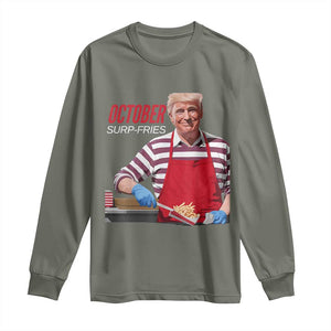 Funny Trump French Fries Long Sleeve Shirt October Surp-Fries Cooking TS02 Military Green Print Your Wear