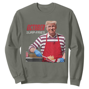 Funny Trump French Fries Sweatshirt October Surp-Fries Cooking TS02 Military Green Print Your Wear