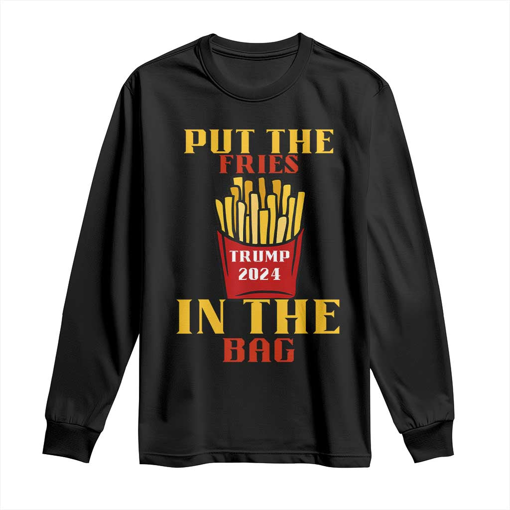 Funny Trump French Fry 2024 Long Sleeve Shirt Put The Fries In The Bag Fast Food TS02 Black Print Your Wear