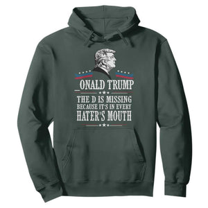 Funny Trump Hoodie The D Is Missing Because Its In Every Haters Mouth Sarcasm TS02 Dark Forest Green Print Your Wear