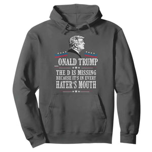 Funny Trump Hoodie The D Is Missing Because Its In Every Haters Mouth Sarcasm TS02 Dark Heather Print Your Wear