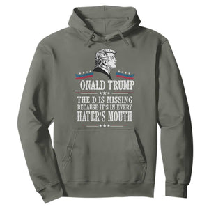 Funny Trump Hoodie The D Is Missing Because Its In Every Haters Mouth Sarcasm TS02 Military Green Print Your Wear