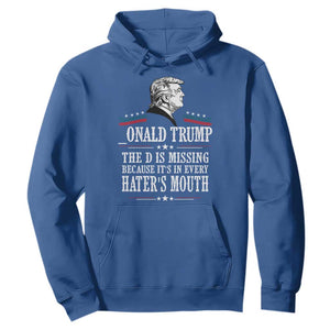 Funny Trump Hoodie The D Is Missing Because Its In Every Haters Mouth Sarcasm TS02 Royal Blue Print Your Wear