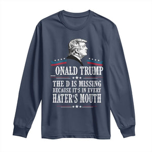 Funny Trump Long Sleeve Shirt The D Is Missing Because Its In Every Haters Mouth Sarcasm TS02 Navy Print Your Wear