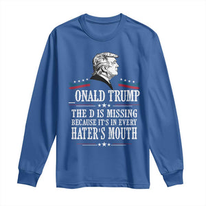 Funny Trump Long Sleeve Shirt The D Is Missing Because Its In Every Haters Mouth Sarcasm TS02 Royal Blue Print Your Wear