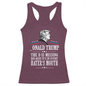 Funny Trump Racerback Tank Top The D Is Missing Because Its In Every Haters Mouth Sarcasm TS02 Maroon Print Your Wear