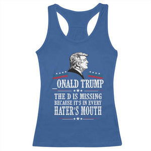 Funny Trump Racerback Tank Top The D Is Missing Because Its In Every Haters Mouth Sarcasm TS02 Royal Blue Print Your Wear