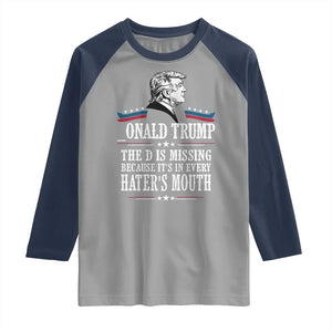 Funny Trump Raglan Shirt The D Is Missing Because Its In Every Haters Mouth Sarcasm TS02 Sport Gray Navy Print Your Wear