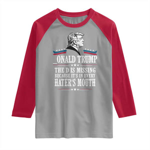 Funny Trump Raglan Shirt The D Is Missing Because Its In Every Haters Mouth Sarcasm TS02 Sport Gray Red Print Your Wear