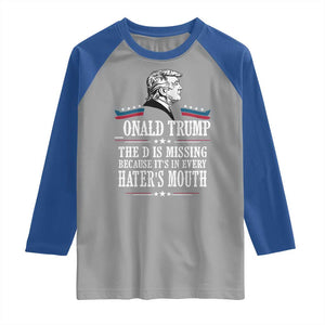 Funny Trump Raglan Shirt The D Is Missing Because Its In Every Haters Mouth Sarcasm TS02 Sport Gray Royal Print Your Wear