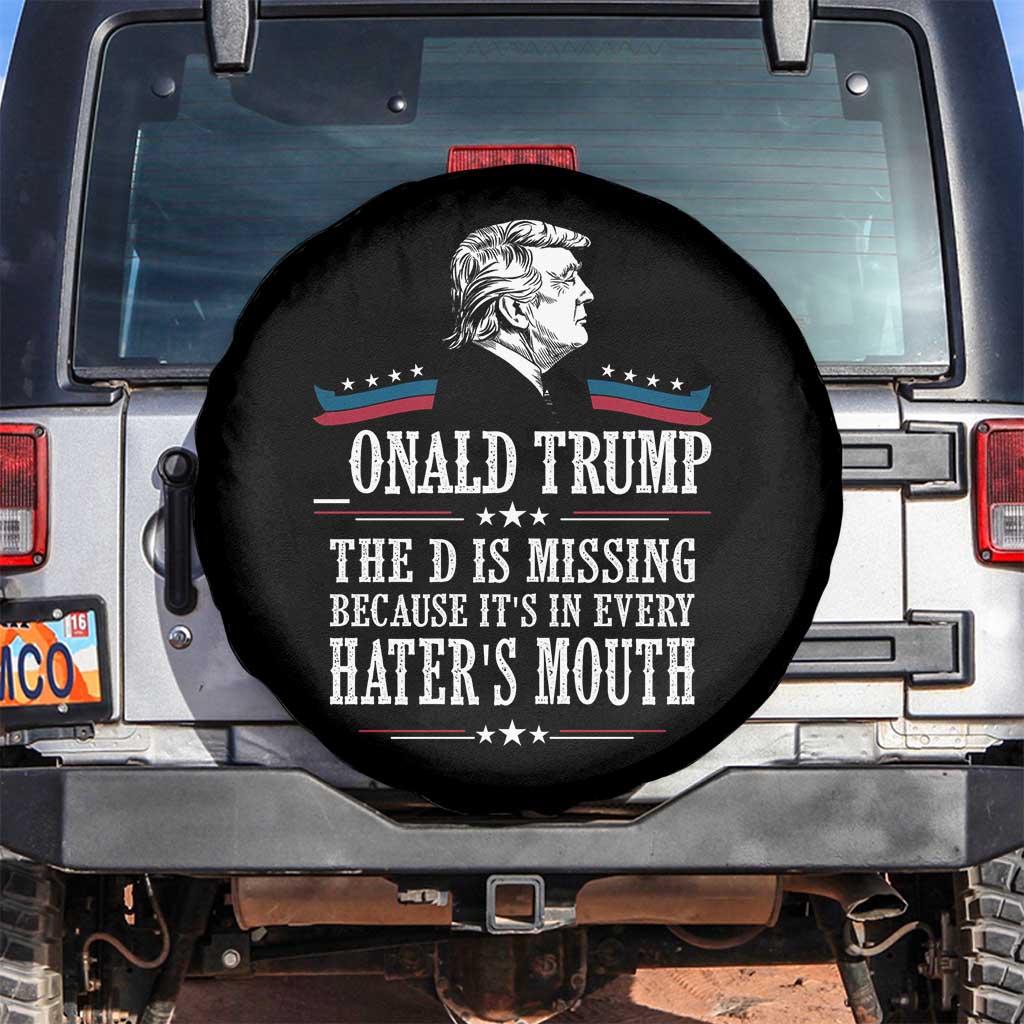 Funny Trump Spare Tire Cover The D Is Missing Because Its In Every Haters Mouth Sarcasm TS02 No hole Black Print Your Wear