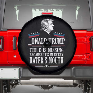 Funny Trump Spare Tire Cover The D Is Missing Because Its In Every Haters Mouth Sarcasm TS02 Black Print Your Wear