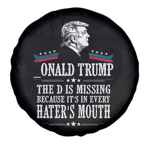 Funny Trump Spare Tire Cover The D Is Missing Because Its In Every Haters Mouth Sarcasm TS02 Print Your Wear