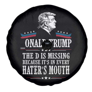 Funny Trump Spare Tire Cover The D Is Missing Because Its In Every Haters Mouth Sarcasm TS02 Print Your Wear