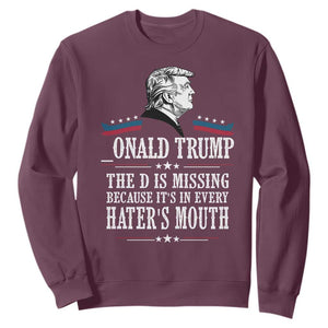 Funny Trump Sweatshirt The D Is Missing Because Its In Every Haters Mouth Sarcasm TS02 Maroon Print Your Wear