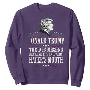 Funny Trump Sweatshirt The D Is Missing Because Its In Every Haters Mouth Sarcasm TS02 Purple Print Your Wear