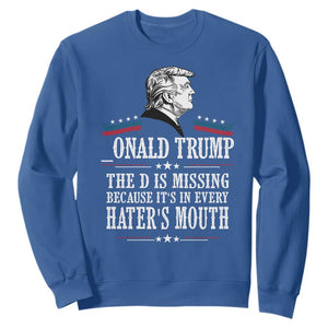 Funny Trump Sweatshirt The D Is Missing Because Its In Every Haters Mouth Sarcasm TS02 Royal Blue Print Your Wear