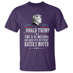 Funny Trump T Shirt The D Is Missing Because Its In Every Haters Mouth Sarcasm TS02 Purple Print Your Wear