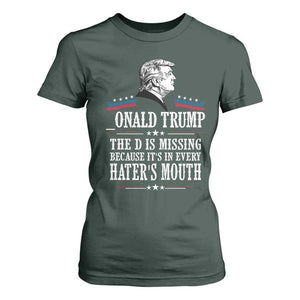 Funny Trump T Shirt For Women The D Is Missing Because Its In Every Haters Mouth Sarcasm TS02 Dark Forest Green Print Your Wear