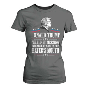 Funny Trump T Shirt For Women The D Is Missing Because Its In Every Haters Mouth Sarcasm TS02 Dark Heather Print Your Wear