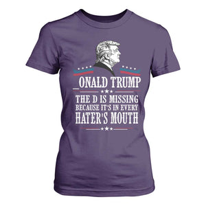 Funny Trump T Shirt For Women The D Is Missing Because Its In Every Haters Mouth Sarcasm TS02 Purple Print Your Wear