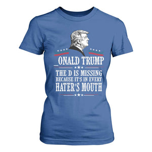 Funny Trump T Shirt For Women The D Is Missing Because Its In Every Haters Mouth Sarcasm TS02 Royal Blue Print Your Wear