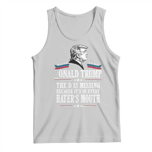 Funny Trump Tank Top The D Is Missing Because Its In Every Haters Mouth Sarcasm TS02 Ash Print Your Wear