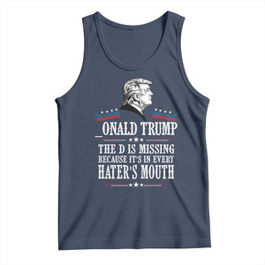 Funny Trump Tank Top The D Is Missing Because Its In Every Haters Mouth Sarcasm TS02 Navy Print Your Wear