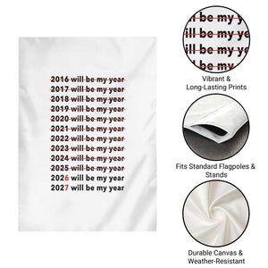 2026 2027 Will Be My Year Garden Flag Funny New Year Motivation Comeback Energy TS02 Print Your Wear