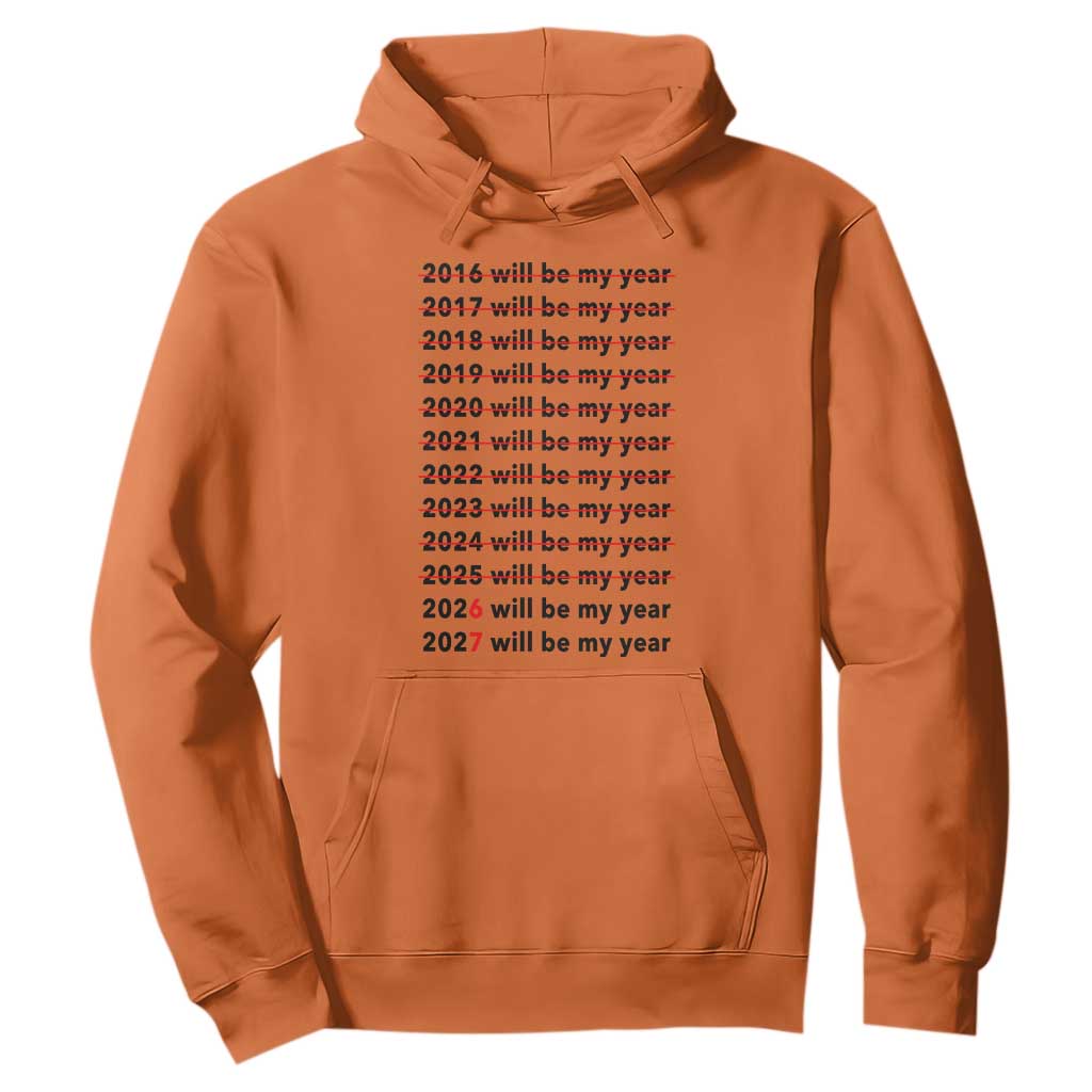 2026 2027 Will Be My Year Hoodie Funny New Year Motivation Comeback Energy TS02 Orange Print Your Wear
