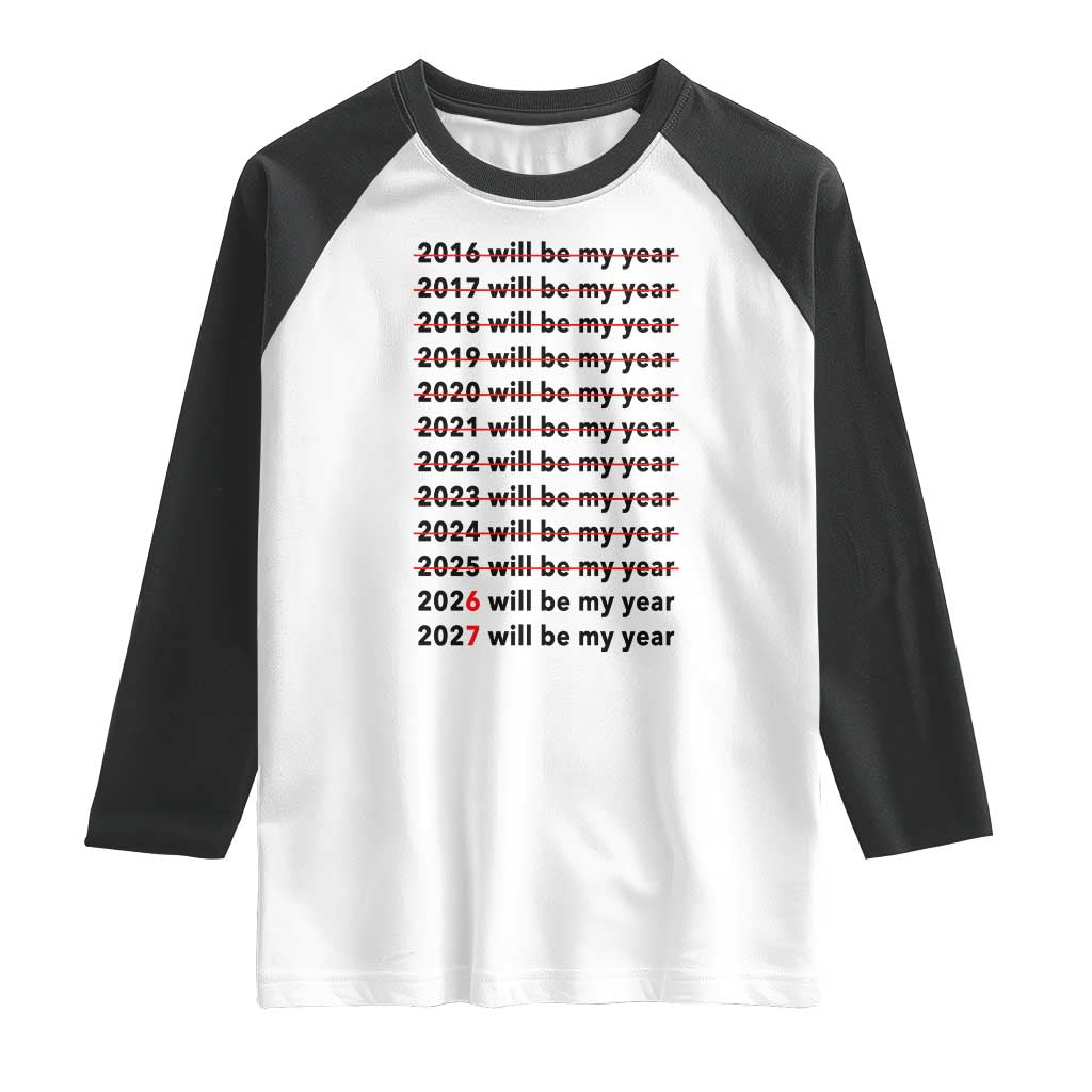 2026 2027 Will Be My Year Raglan Shirt Funny New Year Motivation Comeback Energy TS02 White Black Print Your Wear