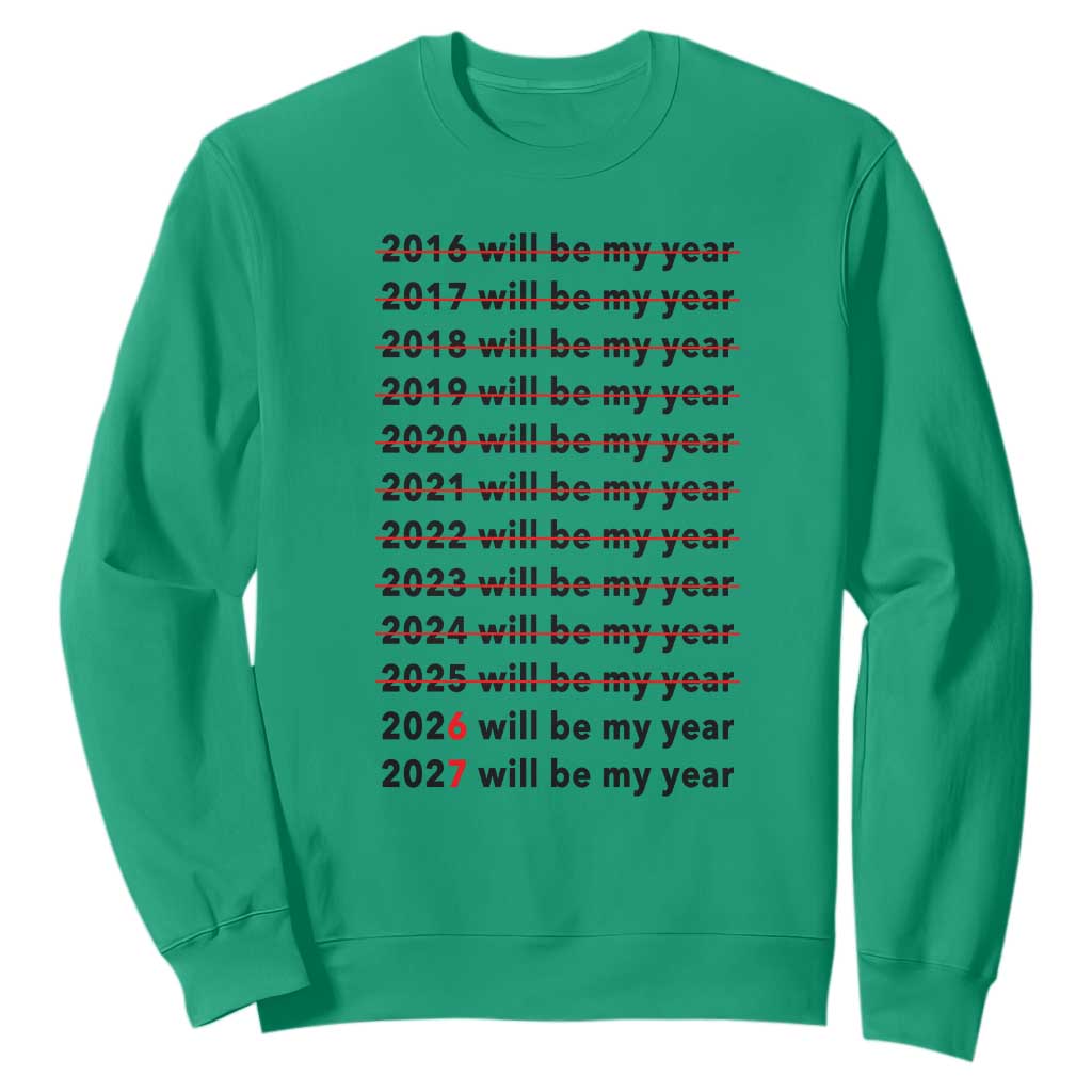 2026 2027 Will Be My Year Sweatshirt Funny New Year Motivation Comeback Energy TS02 Irish Green Print Your Wear