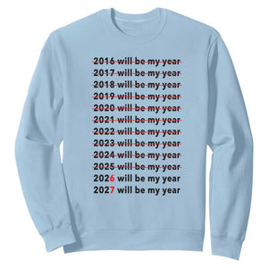 2026 2027 Will Be My Year Sweatshirt Funny New Year Motivation Comeback Energy TS02 Light Blue Print Your Wear